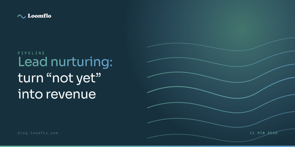Lead Nurturing: Turn “Not Yet” Into Revenue